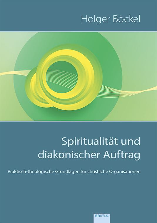 Thumbnail - Spiritualität Und Diakonischer Auftrag | Böckel, Holger