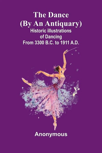 The Dance (By An Antiquary); Historic Illustrations Of Dancing From 3300 B.C....-image