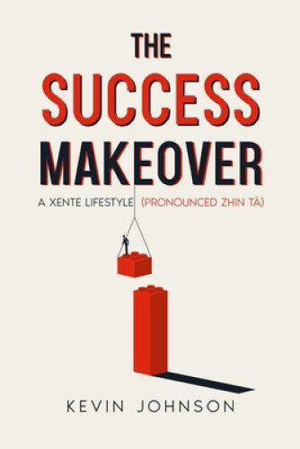 The Success Makeover: A Xente Lifestyle (pronounced Zhin-t By Johnson,