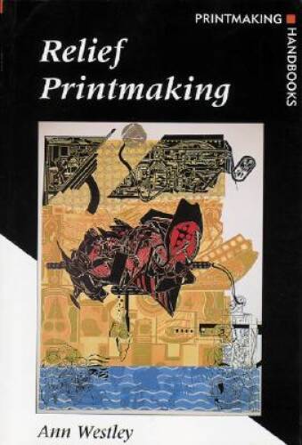 Relief Printmaking (Printmaking Handbooks) - Paperback By Westley, Ann - GOOD