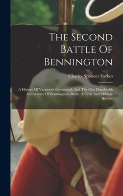 Forbes - Second Battle Of Bennington  A History Of Vermont's Centennia - X555z