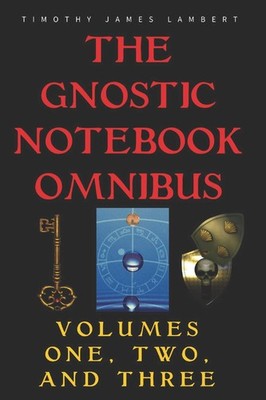 The Gnostic Notebook Omnibus: Volumes One, Two, and Three by Lambert