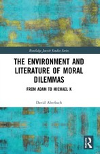 The Environment and Literature of Moral Dilemmas: From Adam to Michael K by Davi