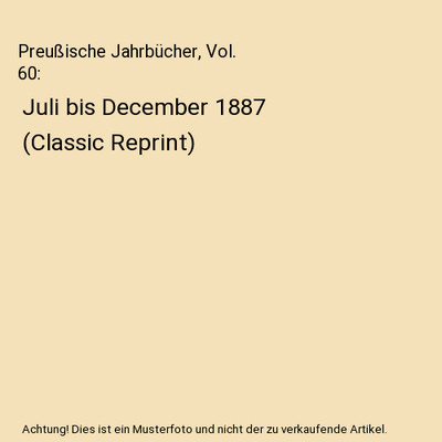 Preußische Jahrbücher, Vol. 60: Juli bis December 1887 (Classic Reprint), H. V