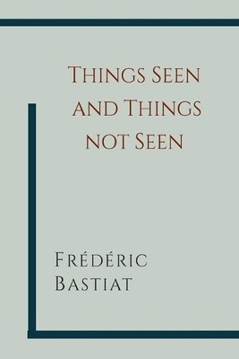 Frederic Bastiat Things Seen and Things Not Seen (Paperback) (UK IMPORT)