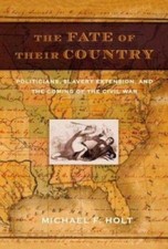 The Fate of Their Country: Politicians, Slavery Extension, and the Coming of th