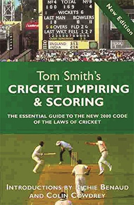 Tom Smith's Cricket Umpiring And Scoring: Laws of Cricket (2000 Code 4th Edition