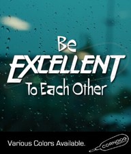 Be Excellent To Each Other STICKER VINYL DECA...