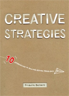 Creative Strategies: 10 Approaches to Solving Design Problems (Paperback or Soft