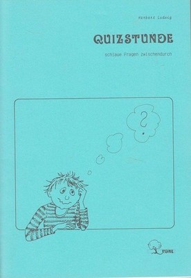 Quizstunde : schlaue Fragen zwischendurch. Ludwig, Herbert:
