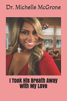 I Took His Breath Away with My Love By Michelle McGrone - New Copy - 97986899...