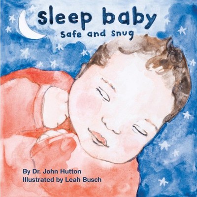 Sleep Baby, Safe and Snug (Love Baby Healthy) by Dr. John Hutton