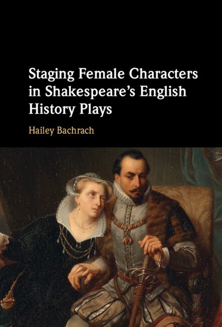Staging Female Characters in Shakespeare's English History Plays Bachrach