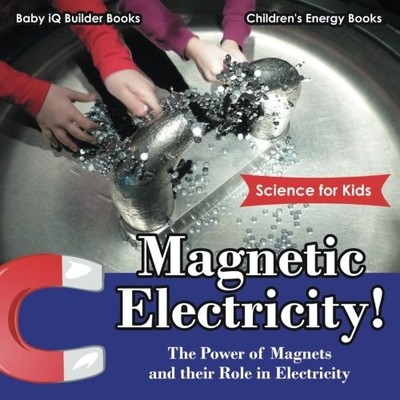 MAGNETIC ELECTRICITY! THE POWER OF MAGNETS AND THEIR ROLE By Baby Iq VG
