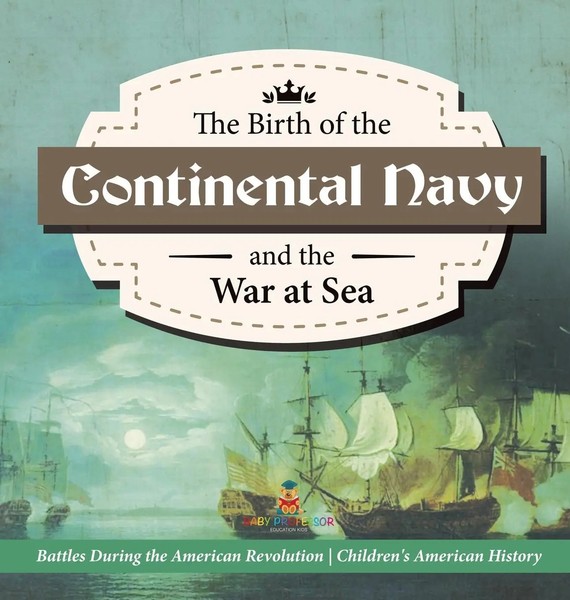 The Birth Of The Continental Navy And The War At Sea Battles During The...-image