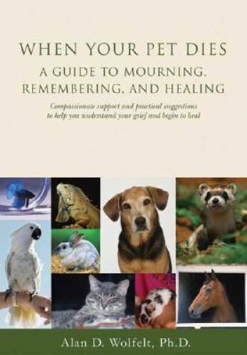 When Your Pet Dies: A Guide to Mourning, Remembering and Healing - GOOD