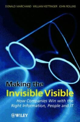 Making the Invisible Visible : How Companies Win With the Right Information, ...