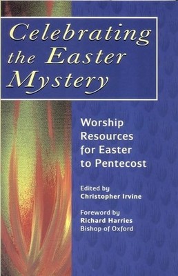 Celebrating the Easter Mystery: Worship Resources fo...