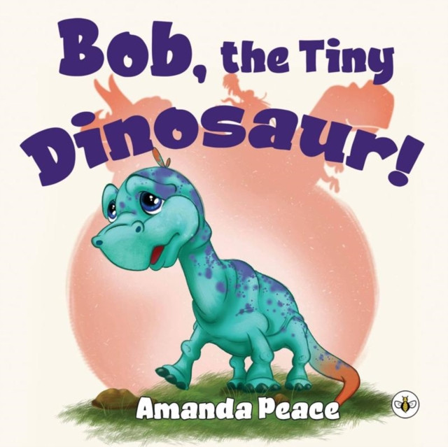 Bob, the Tiny Dinosaur! by Amanda Peace (Paperback Book)