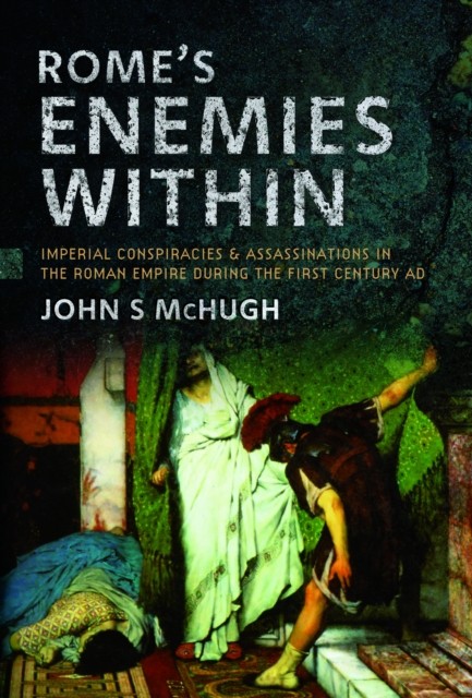 Rome's Enemies Within by John S McHugh (Hardback Book)