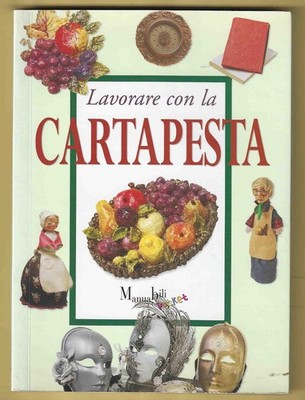 MANZINI E ZANONI - Lavorare con la cartapesta - DEMETRA 2000