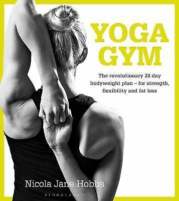 Yoga Gym: The Revolutionary 28 Day Bodyweight Plan - For Strength,...