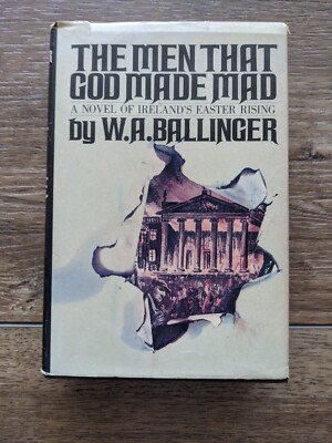 The Men That God Made Mad by W.A. Ballinger Ireland's Easter Rising NOV1