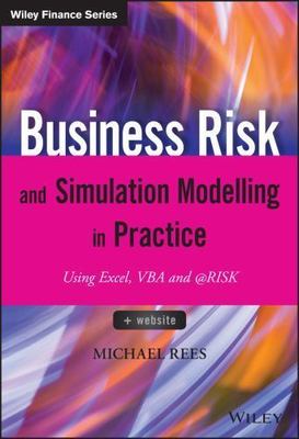 The Wiley Finance Ser.: Business Risk and Simulation Modelling in Practice :...
