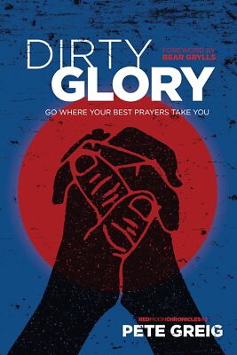 Dirty Glory: Go Where Your Best Prayers Take You  by Pete Greig