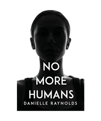 No More Humans, Danielle Raynolds
