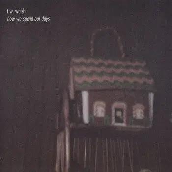 CD T.W. Walsh How We Spend Our Days Made In Mexico