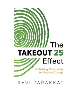 The Takeout 25 Effect: Mobilizing Community for Positive Change, Parakkat, Ravi