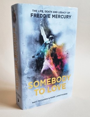 Somebody to Love: The Life, Death, and Legacy of Freddie Mercury - Matt Richards