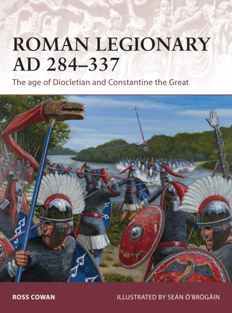 Roman Legionary AD 284-337 by Ross Cowan (Paperback Book)