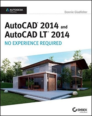 AutoCAD 2014 and AutoCAD LT 2014: No Experience Required: Autode