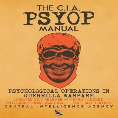 The CIA PSYOP Manual - Psychological Operations in Guerrilla Warf