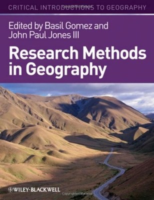 RESEARCH METHODS IN GEOGRAPHY: A CRITICAL INTRODUCTION By Basil Gomez & Jones