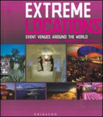 Extreme Venues. Eventlocations Around The World. Birgit Krols Gribaudo 2009