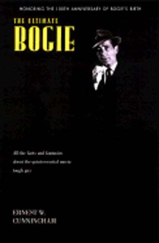 The Ultimate Bogart: All the Facts and Fantasies about Humphrey Bogart, the: New