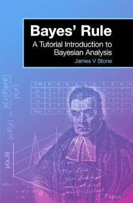 Bayes' Rule: A Tutorial Introduction to Bayesian Ana by James V Stone 0956372848
