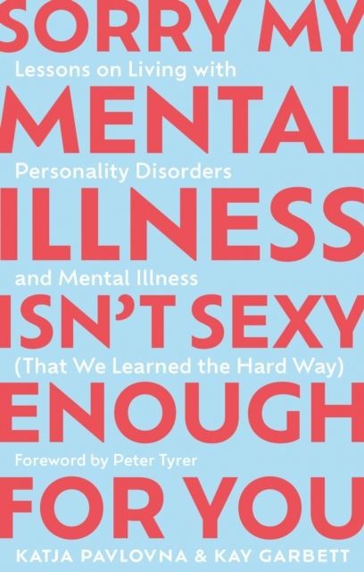 Sorry My Mental Illness Isn't Sexy Enough for You by Kay Garbett Paperback