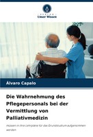 Die Wahrnehmung Des Pflegepersonals Bei Der Vermittlung Von Palliativmedizin