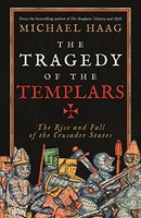 Michael Haag - Tragedy Of The Templars The Rise And Fall Of The Crus - G245Z