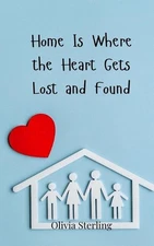 Home Is Where the Heart Gets Lost and Found by Olivia Sterling Paperback Book
