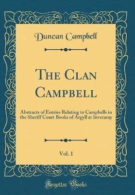 The Clan Campbell, Vol 1 Abstracts of Entries Rela