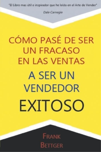 Frank Bettger Como Pase de Ser un fracaso en las Ventas a Ser un Ven (Tascabile)