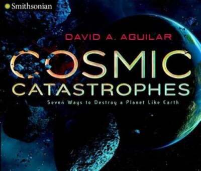 Cosmic Catastrophes: Seven Ways to Destroy a Planet Like Earth by David Aguilar