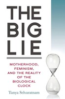 The Big Lie | Motherhood, Feminism, And The Reality Of The Biological Clock