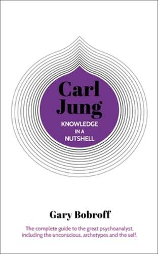 Knowledge in a Nutshell: Carl Jung: The Complete Guide to the Great by Bobroff