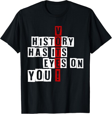 Election Day Vote! History Has Its Eyes On You Gift Unisex T-Shirt